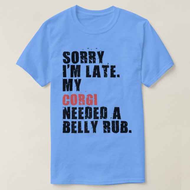 Camiseta Desculpe, estou atrasado, Cachorro Corgi dizendo A (Frente do Design)