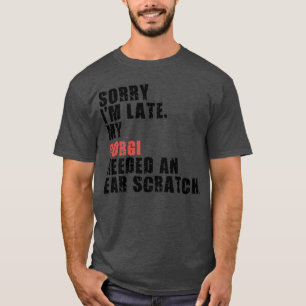 Camiseta Desculpe, estou atrasado, Cachorro Corgi dizendo A