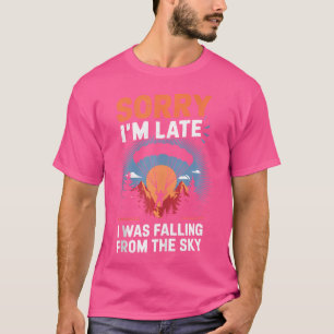 Camiseta Desculpe, Estou Atrasado, Engraçado Skydiving Skyd