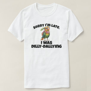 Camiseta Desculpe, estou atrasado. Eu estava matando Dilly