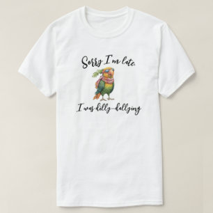 Camiseta Desculpe, estou atrasado. Eu estava matando Dilly