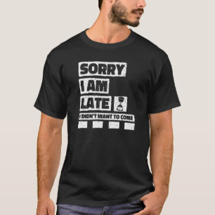 Camiseta Desculpe, estou atrasado, eu não quis vir a citaçã