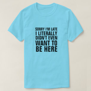 CAMISETA DESCULPE, ESTOU ATRASADO, LITERALMENTE NÃO QUIS ES