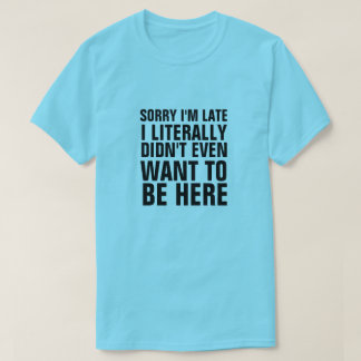 CAMISETA DESCULPE, ESTOU ATRASADO, LITERALMENTE NÃO QUIS ES