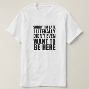 CAMISETA DESCULPE, ESTOU ATRASADO, LITERALMENTE NÃO QUIS ES