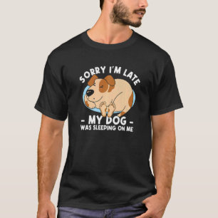 Camiseta Desculpe, estou atrasado, meu cachorro estava dorm