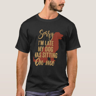 Camiseta Desculpe, estou atrasado, meu cachorro estava sent