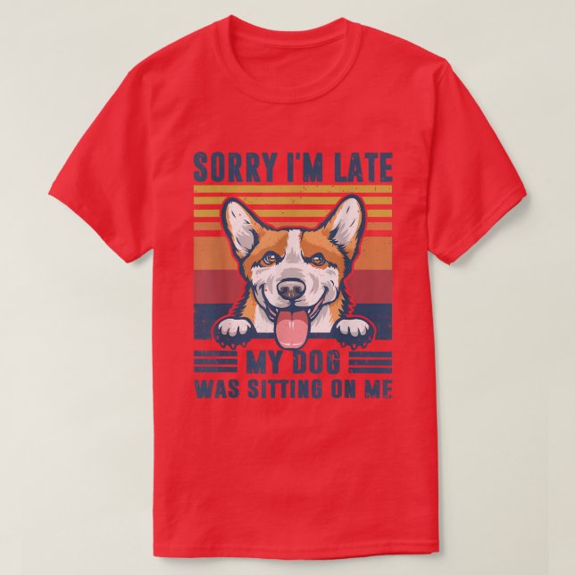 Camiseta Desculpe, estou atrasado, meu cachorro estava sent (Frente do Design)