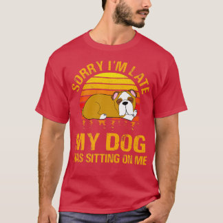 Camiseta Desculpe, estou atrasado. Meu Cachorro estava sent