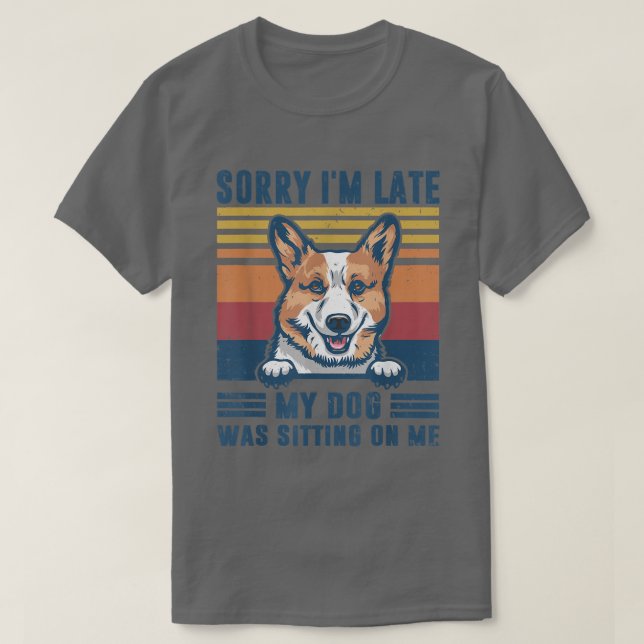 Camiseta Desculpe, estou atrasado, meu cachorro estava sent (Frente do Design)