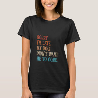 Camiseta Desculpe, estou atrasado, meu cachorro não queria