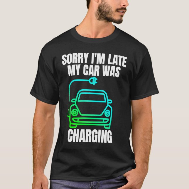 Camiseta Desculpe, estou atrasado. Meu carro estava carrega (Frente)