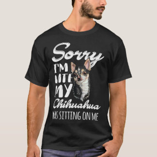 Camiseta Desculpe, Estou Atrasado, Meu Chihuahua Estava Sen