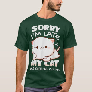 Camiseta Desculpe, estou atrasado, meu gato estava sentado