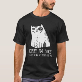 Camiseta Desculpe, estou atrasado, meu gato estava sentado 