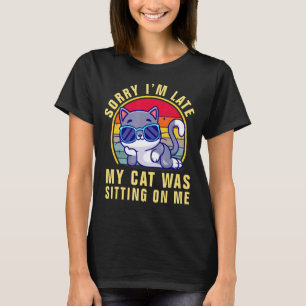 Camiseta Desculpe, estou atrasado, meu gato estava sentado