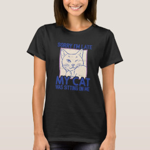 Camiseta Desculpe, estou atrasado, meu gato estava sentado