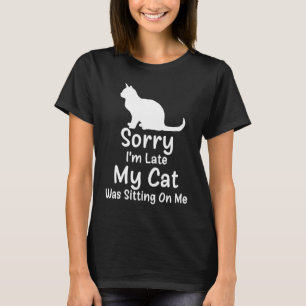 Camiseta Desculpe, estou atrasado, meu gato estava sentado