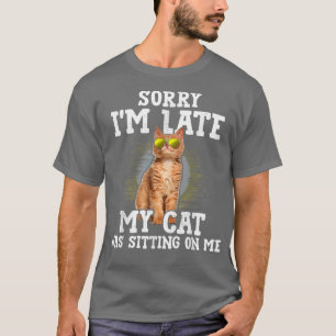 Camiseta Desculpe, estou atrasado, meu gato estava sentado 