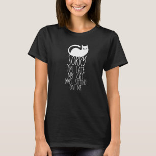 Camiseta Desculpe, estou atrasado. Meu gato estava sentado