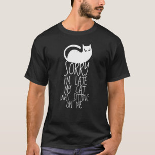 Camiseta Desculpe, estou atrasado, meu gato estava sentado 