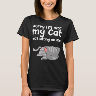 Camiseta Desculpe, estou atrasado, meu gato estava sentado