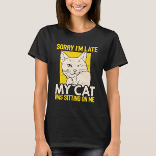 Camiseta Desculpe, estou atrasado, meu gato estava sentado