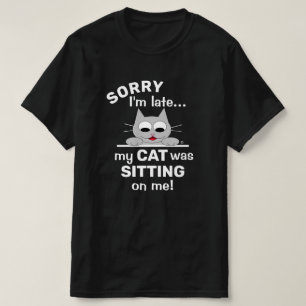 Camiseta Desculpe, estou atrasado, meu GATO estava sentado