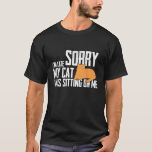 Camiseta Desculpe, estou atrasado, meu gato estava sentado