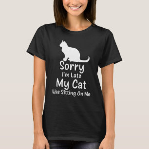 Camiseta Desculpe, estou atrasado, meu gato estava sentado