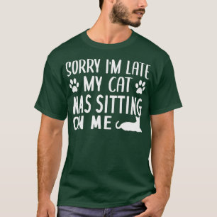 Camiseta Desculpe, estou atrasado, meu gato estava sentado
