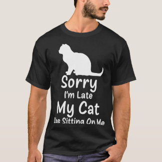 Camiseta Desculpe, estou atrasado, meu gato estava sentado