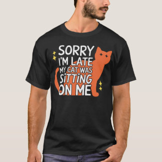 Camiseta Desculpe, estou atrasado. Meu gato estava sentado