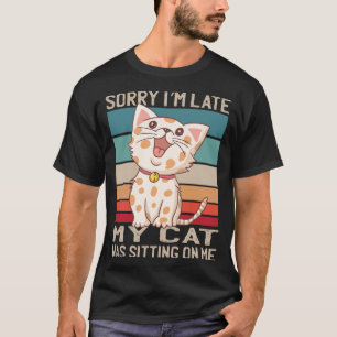 Camiseta Desculpe, estou atrasado, meu gato estava sentado 
