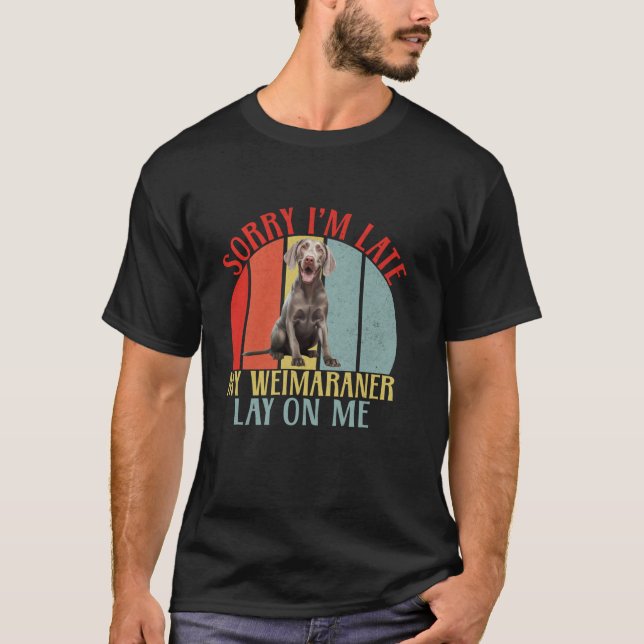 Camiseta Desculpe, estou atrasado, meu Weimaraner me deitou (Frente)