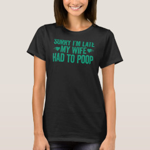 Camiseta Desculpe, estou atrasado, minha esposa teve que fa