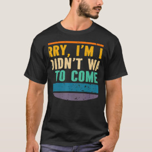 Camiseta Desculpe, estou atrasado, não queria vir ao Sarcás