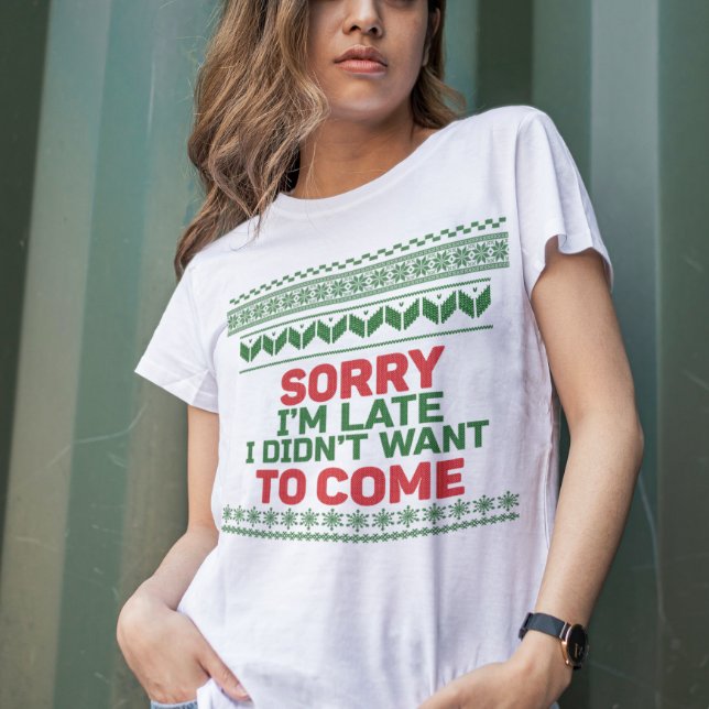 Camiseta Desculpe, estou atrasado, não queria vir doce feio (Criador carregado)