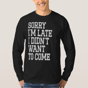 Camiseta Desculpe, estou atrasado, não queria vir pais engr