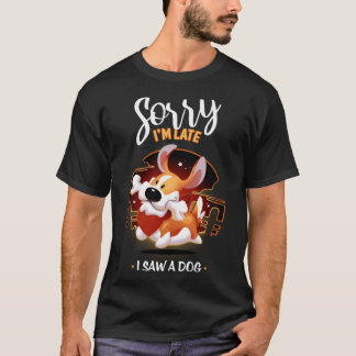 Camiseta Desculpe, Estou Atrasado Por Ter Visto Um Cachorro