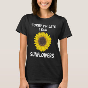 Camiseta Desculpe, estou atrasado, vi Sunflower Madre