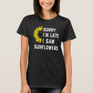 Camiseta Desculpe, estou atrasado, vi Sunflower Madre