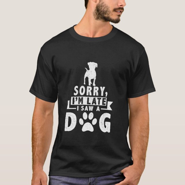 Camiseta Desculpe, estou atrasado, vi um animal de estimaçã (Frente)