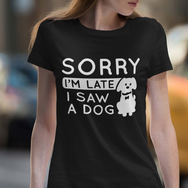Camiseta Desculpe, estou atrasado, vi um cachorro (Criador carregado)