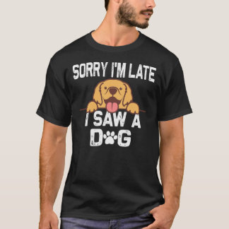 Camiseta Desculpe, estou atrasado, vi um cachorro bonitinho