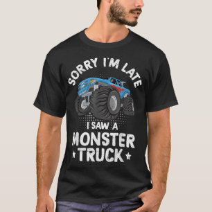 Camiseta Desculpe, estou atrasado. Vi um Caminhão Monstro E