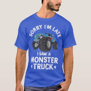 Camiseta Desculpe, estou atrasado. Vi um Caminhão Monstro E