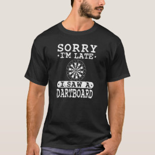 Camiseta Desculpe, estou atrasado. Vi um Dartboard Darts