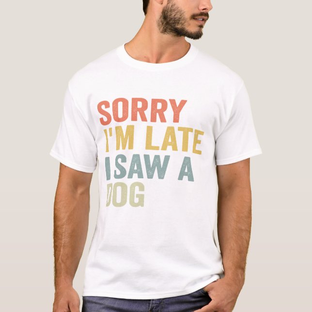 Camiseta Desculpe, estou atrasado. Vi um Pet Vintage Engraç (Frente)