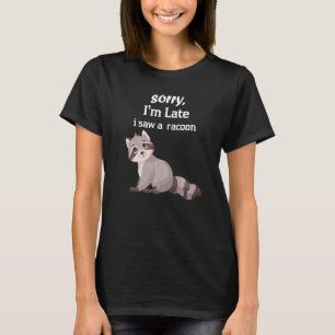 Camiseta Desculpe, estou atrasado, vi uma corrida de racoon